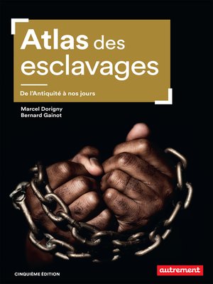 cover image of Atlas des esclavages. De l'Antiquité à nos jours